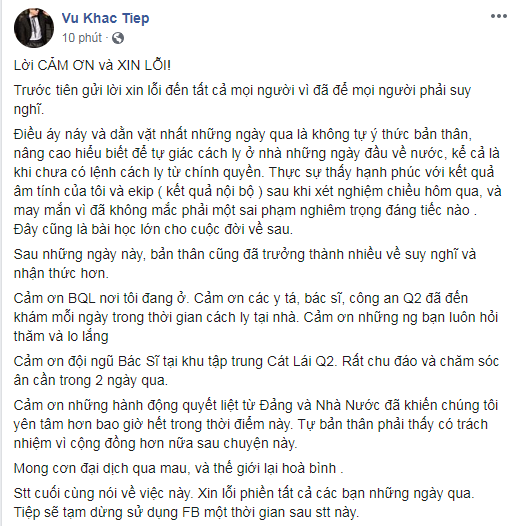 Gây tranh cãi với những phát ngôn chê điều kiện khu cách ly ngột ngạt trước đó, Vũ Khắc Tiệp bị nhiều người lên án vì thái độ thiếu hợp tác, ý thức chấp hành kém giữa đại dịch Covid-19. Có lẽ đã nhận ra sai lầm của mình, mới đây “ông bầu” Vũ Khắc Tiệp chính thức lên tiếng xin lỗi bác sĩ, ban quản lý khu cách ly… Đồng thời anh cũng vui mừng thông báo kết quả xét nghiệm Covid-19 của mình là âm tính.