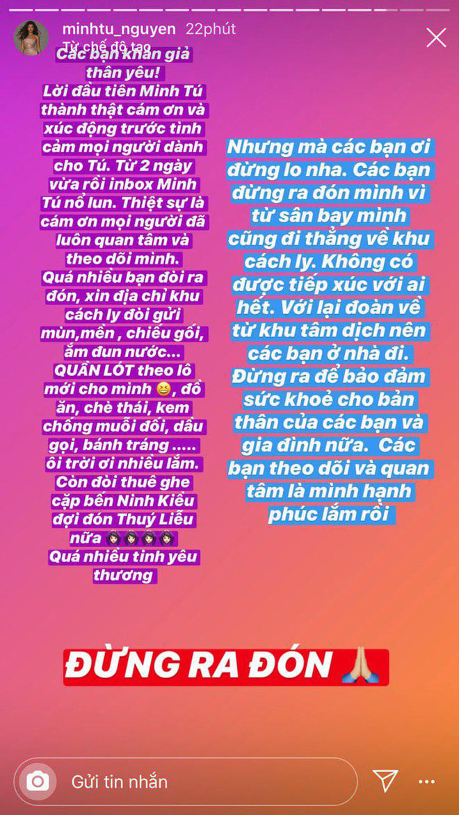 Sau hơn 4 tháng bị kẹt lại Bali do ảnh hưởng của dịch Covid-19, siêu mẫu Minh Tú sẽ chính thức được về nước vào ngày 29/7 tới. Thông tin nữ siêu mẫu sắp trở về khiến đông đảo người hâm mộ vui mừng và dành nhiều lời chúc mừng, một số còn hào hứng lập nhóm đi đón thần tượng tại sân bay. Trước tấm lòng của fan, Minh Tú bày tỏ sự hạnh phúc, tuy nhiên cô đã viết lời nhắn nhủ với fan trước khi về nước.