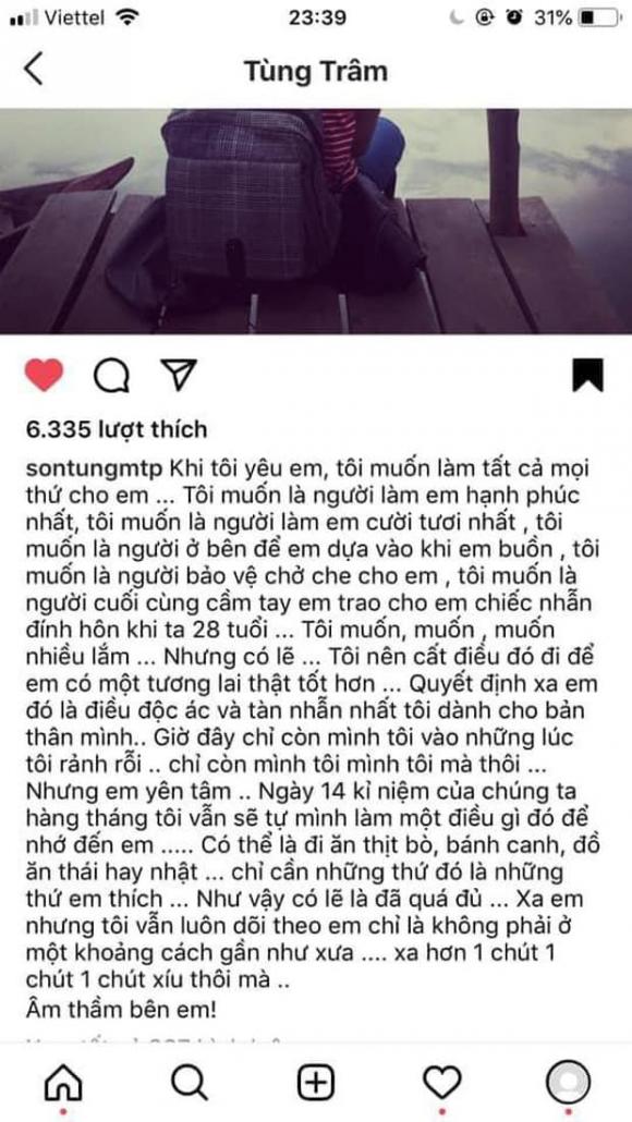 Netizen bất ngờ khui lại bức tâm thư 7 năm trước Sơn Tùng từng viết gửi người yêu cũ, đây cũng là thời điểm cả hai dính nghi vấn hẹn hò. Nhiều người cho rằng anh và Thiều Bảo Trâm từng chia tay. Lý do đã được hé lộ luôn trong tâm thư dài. Sau đó, cả hai đã quyết định quay lại. Và giờ cuối cùng cả hai vẫn là bỏ lỡ nhau.