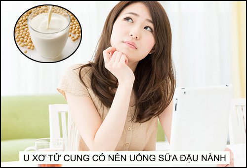 Bệnh nhân mắc u xơ tử cung có nên uống sữa đậu nành?