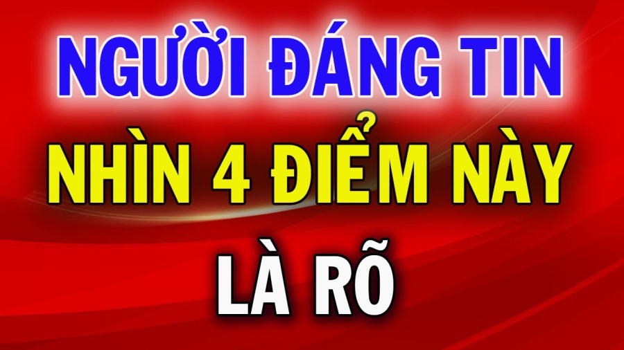 Người tử tế đáng tin nhìn 4 điểm này là rõ