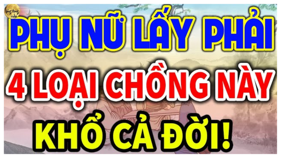 Phụ nữ lấy 4 loại người này khổ cả đời