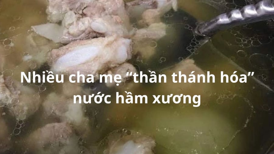 Nước hầm xương không tốt như nhiều cha mẹ lầm tưởng