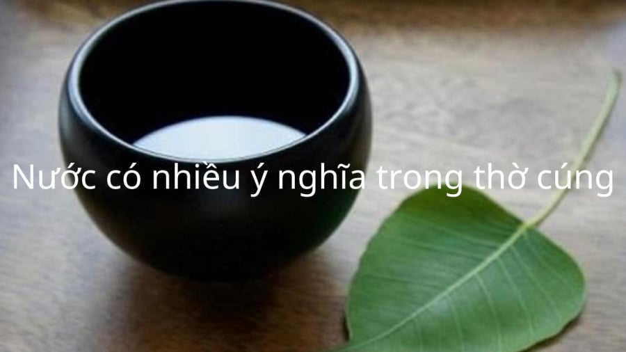 Nước mang ý nghĩa thiêng liêng trong văn hóa thờ cúng