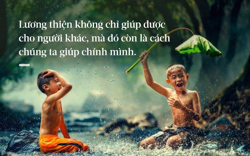 Lương tâm chính là cái gốc của con người, một con người thiện hay ác đều từ tâm phát ra.