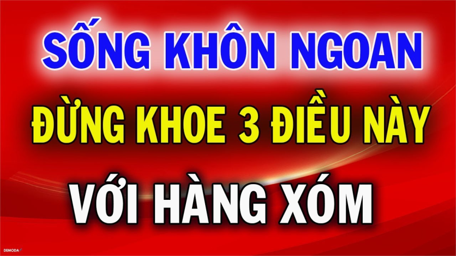 Hàng xóm có 3 thứ không nên khoe
