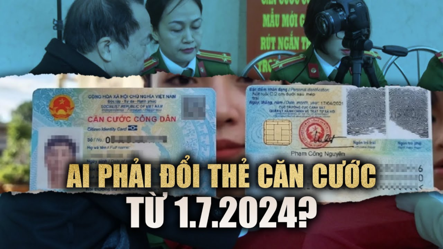 Kể từ 1/7/2024: Đối tượng nào bắt buộc phải đổi sang thẻ Căn cước?