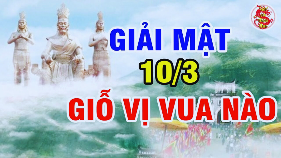 Giỗ Tổ Hùng Vương 10/3 âm chính xác là giỗ vị vua nào?