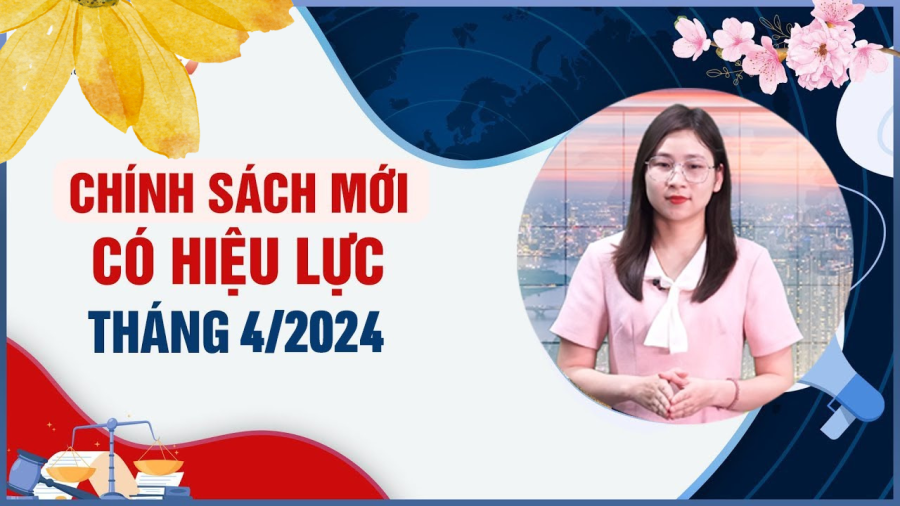 Chính sách mới có hiệu lực trong tháng 4/2024
