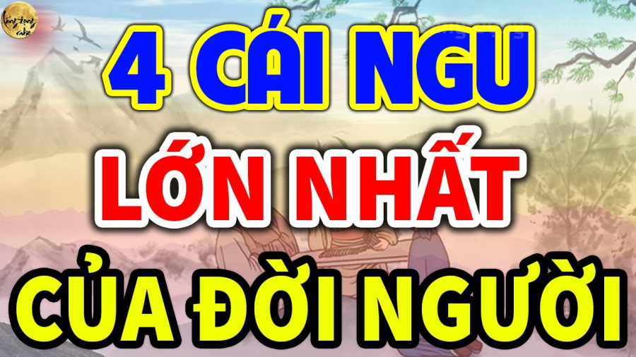 4 cái ngu lớn nhất đời người