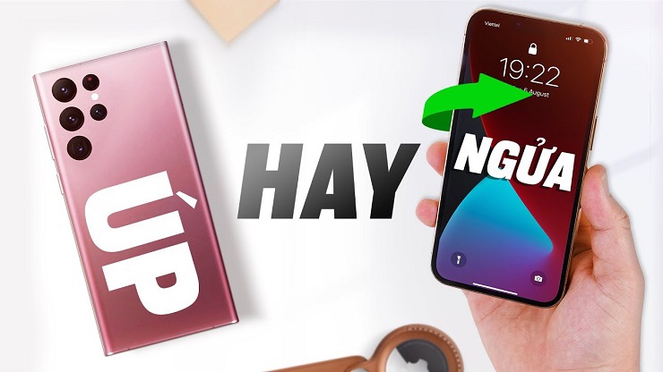 Nên úp hay ngửa màn hình điện thoại thì tốt hơn?