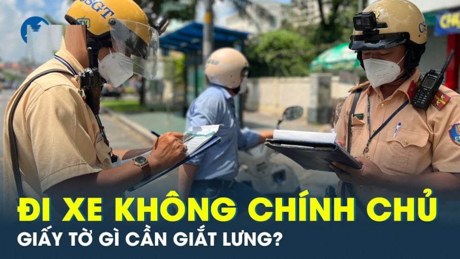 Giấy tờ cần có khi đi xe không chính chủ