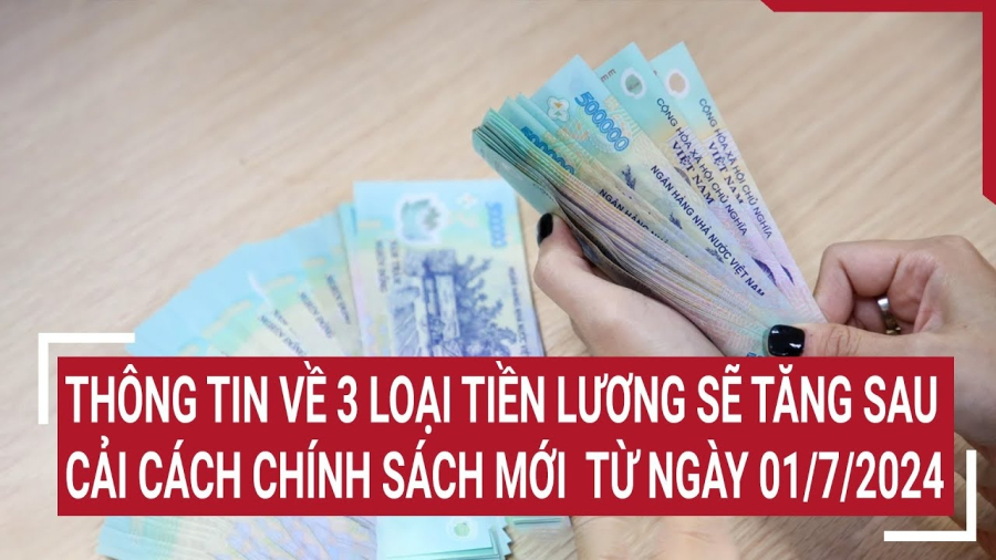 Cải cách tiền lương từ 1/7/2024 cho người lao động