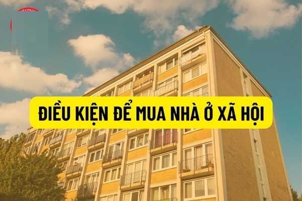 Điều kiện mua nhà ở xã hội mới nhất năm 2024