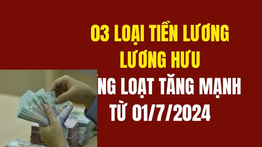3 loại tiền lương quan trọng sẽ tăng từ ngày 1/7/2024