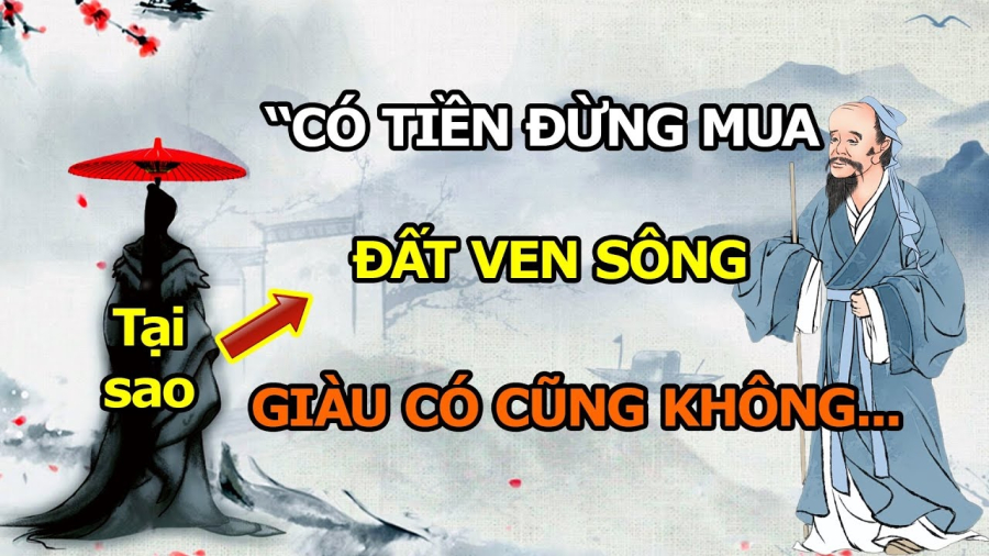 Câu này có nghĩa là nếu có tiền muốn mua đất thì đừng bao giờ mua đất ven sông, dù cho mảnh đất ấy có phì nhiêu đến như thế nào cũng không nên mua.