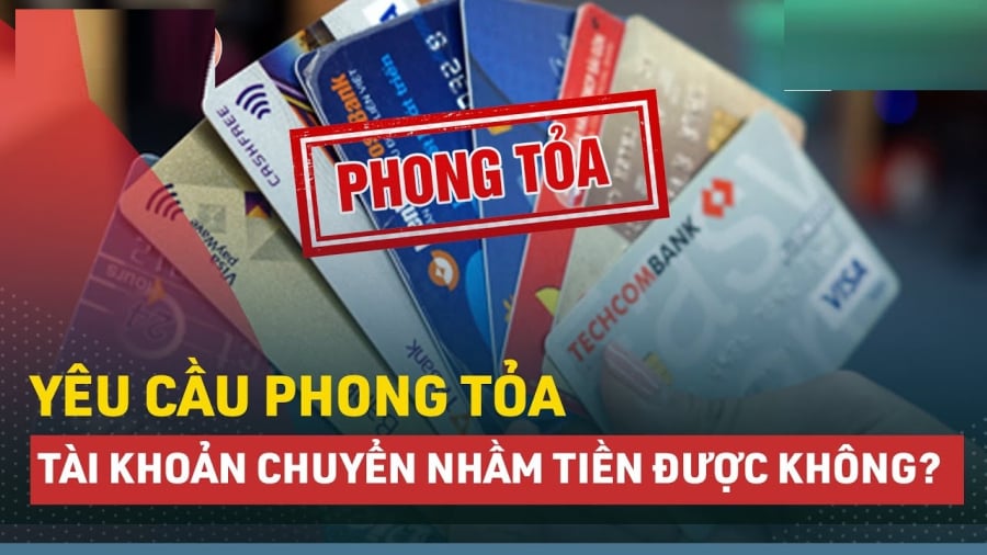 Từ 1/7, nếu chuyển nhầm tiền sang tài khoản người khác có thể yêu cầu ngân hàng phong toả tài khoản bên nhận