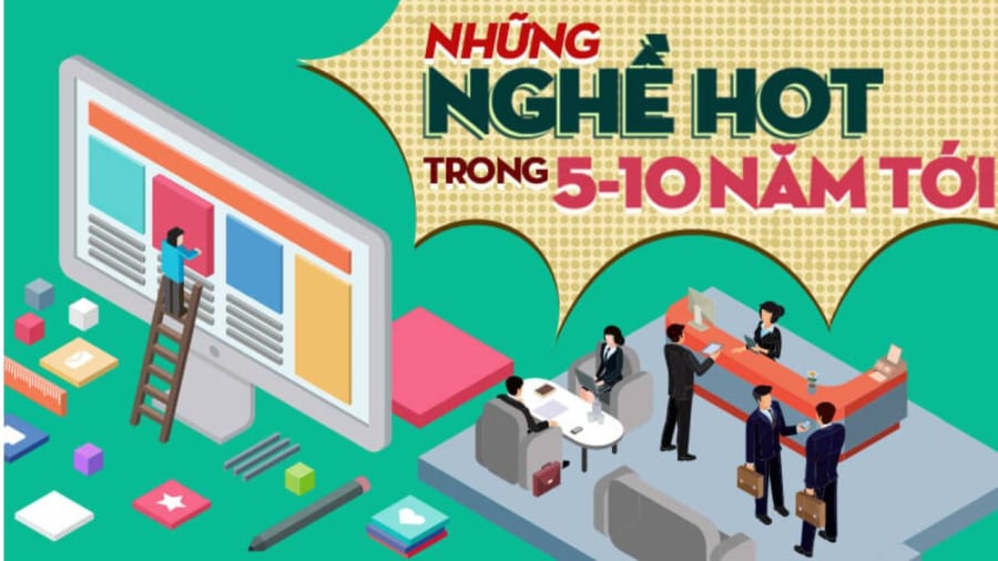 Có nhiều lĩnh vực nổi bật sẽ cần đến nguồn nhân lực lớn trong 10 năm tới