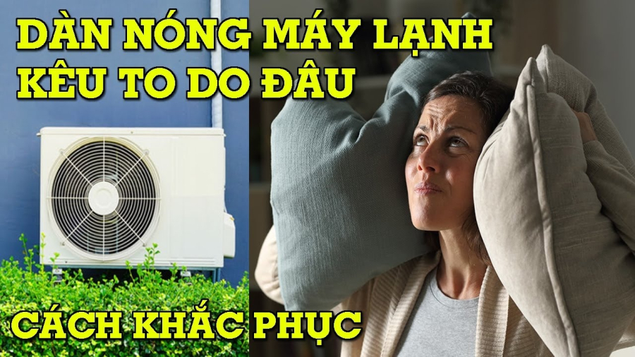 Khắc phục điều hòa kêu to như xay lúa