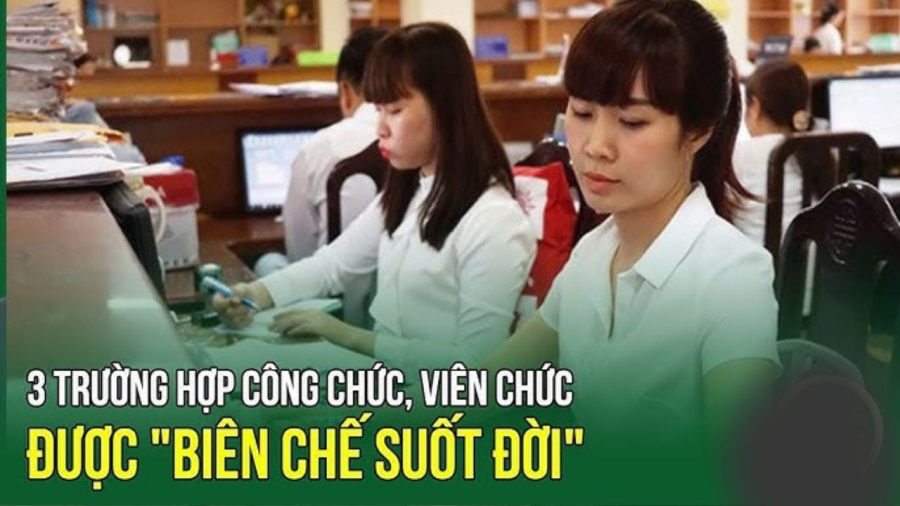Tính từ 1/1/2025: Trường hợp nào công chức, viên chức được 'biên chế suốt đời'?