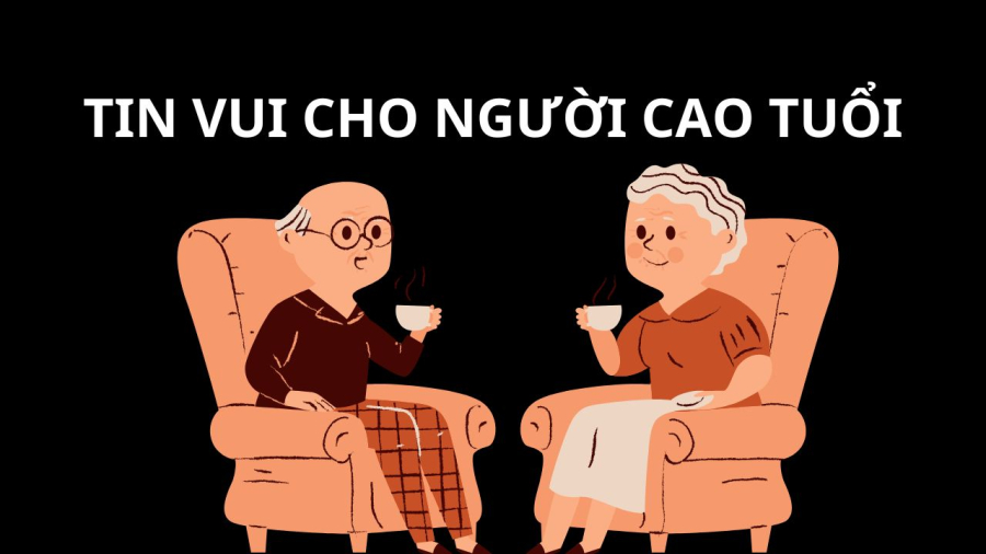 Trợ cấp xã hội sẽ giảm độ tuổi giúp nhiều người già có thêm hỗ trợ an sinh