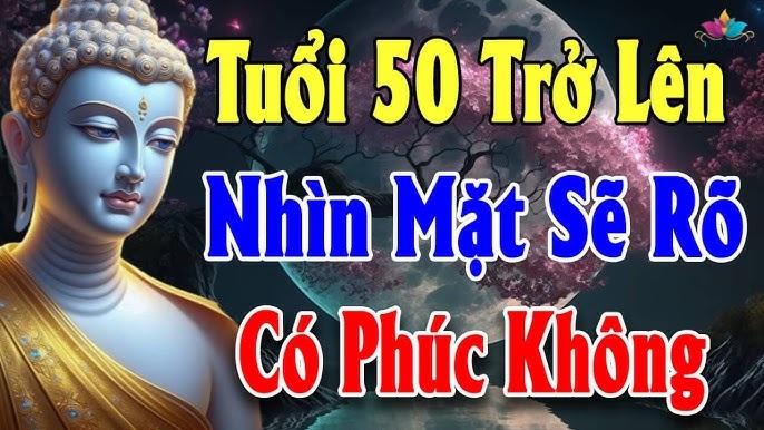 Đến tuổi 50 thì nghiệp và phước của một người sẽ hiện rõ nhất, làm sao để biết được?