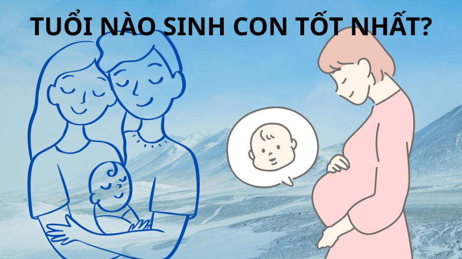 Phụ nữ có bầu sinh con trong độ 25-35 là tốt nhất