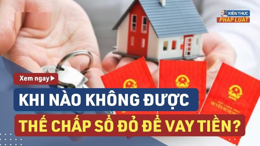 Những trường hợp nào không được thế chấp Sổ đỏ?  
