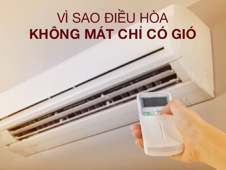 Cách khắc phục điều hòa chỉ có gió mà không mát