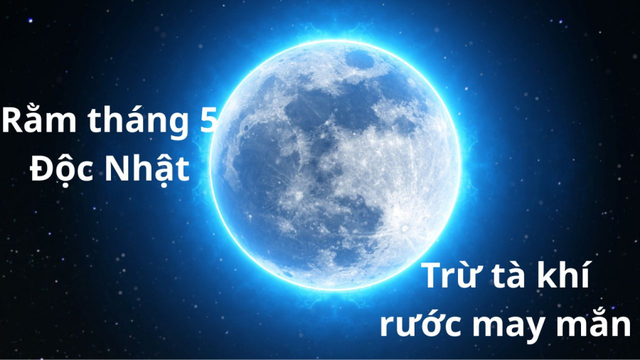 Người xưa xem ngày rằm tháng 5 âm là ngày trừ tà gần như cách trừ tà Tết Đoan Ngọ