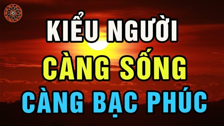 Kiểu người càng sống càng bac phúc