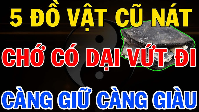 Những đồ vật này càng cũ càng giàu có