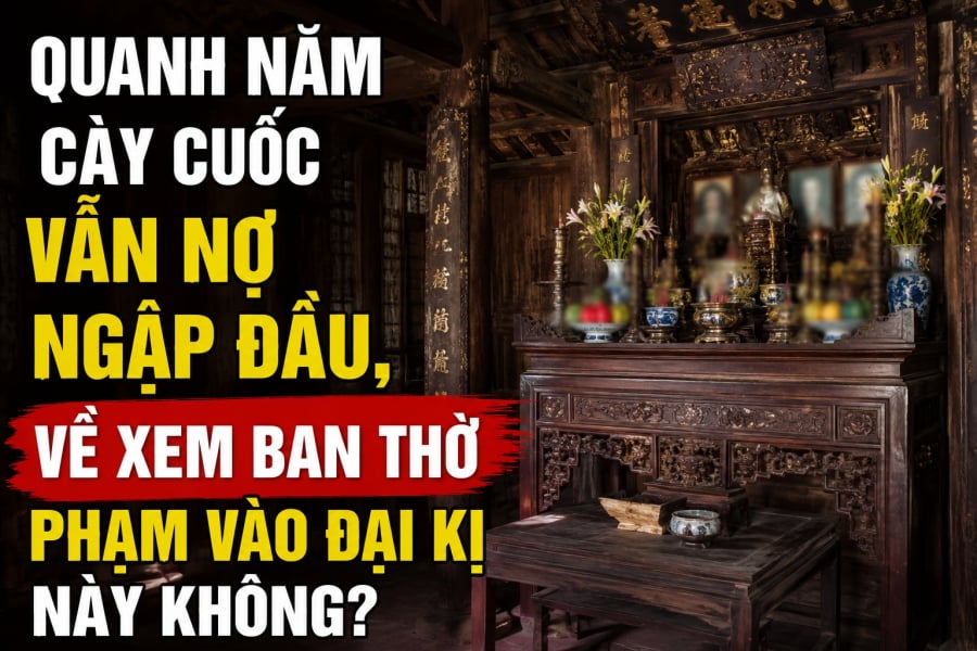Quanh năm cày cuốc vẫn nợ ngập đầu, về xem ban thờ phạm vào đại kị này không?