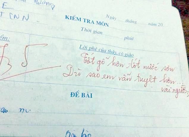 'Tốt gỗ hơn tốt nước sơn. Dù sao em vẫn tuyệt hơn vài người' là lời phê của giáo viên khi chấm bài cho học sinh khiến nhiều bạn trẻ thích thú.