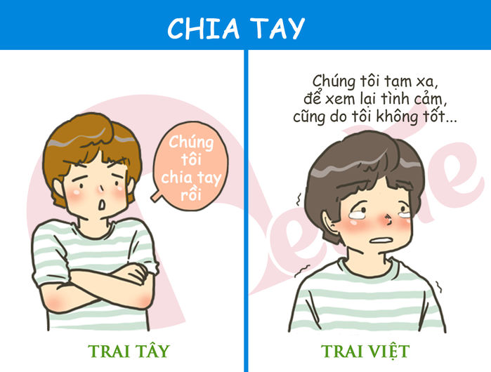 Trong chuyện tình cảm, trai Tây thương yêu cuồng, sống vội, hết yêu thì chia tay cũng nhanh chóng và gọn nhẹ, không thích vướng bận gì nhiều. Trong khi trai Việt sống hơi thiên về cảm xúc, nên phải mất một thời gian mới chấp nhận sự thật.