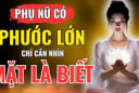 3 kiểu phụ nữ nhận nhiều phúc báo: Ai lấy được may mắn cả đời