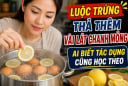 Luộc trứng thả thêm vài lát chanh mỏng, ai biết tác dụng cũng học theo