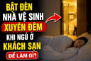 Bật đèn nhà vệ sinh xuyên đêm khi ngủ ở khách sạn để làm gì?