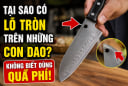 Tại sao có lỗ tròn trên những con dao? Không biết dùng quá phí