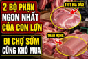 2 bộ phận ngon nhất của con lợn, đi chợ sớm cũng khó mua