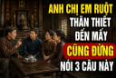 Anh chị em ruột thân thiết đến mấy cũng đừng nói 3 câu này