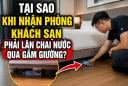 Tại sao khi nhận phòng khách sạn phải lăn chai nước qua gầm giường?