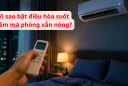 Vì sao bật điều hòa suốt đêm mà phòng vẫn nóng? Hoá ra là vì điều này
