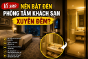 Vì sao nên bật đèn phòng tắm khách sạn xuyên đêm?