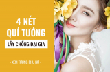 4 nét QUÝ TƯỚNG của phụ nữ chắc chắn lấy chồng đại gia, được cưng như BÀ HOÀNG không muốn cũng phải giàu