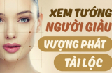 Nhìn tướng mặt nhận diện chính xác người 'được lòng' thần Tài, may mắn phú quý cả đời