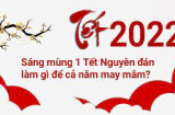 Mùng 1 Tết Nhâm Dần làm 5 việc, kiêng 5 điều để rước tài lộc may mắn, cả năm làm việc gì cũng thuận