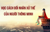 5 câu nói người thông minh thường dùng để 'răn dạy' người khác, nhẹ nhàng khéo léo nhưng ngụ ý thâm sâu