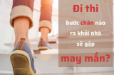 Bước chân trái hay chân phải ra cửa trước khi làm việc quan trọng để được thần may mắn 'độ'?