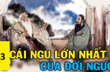 3 cái ngu lớn nhất đời người: Xem bè là tri kỉ, xem 'sân khấu' là bản lĩnh, số 3 là gì?